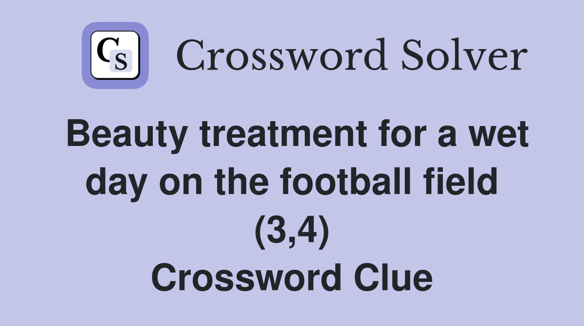 Beauty treatment for a wet day on the football field (3,4) Crossword